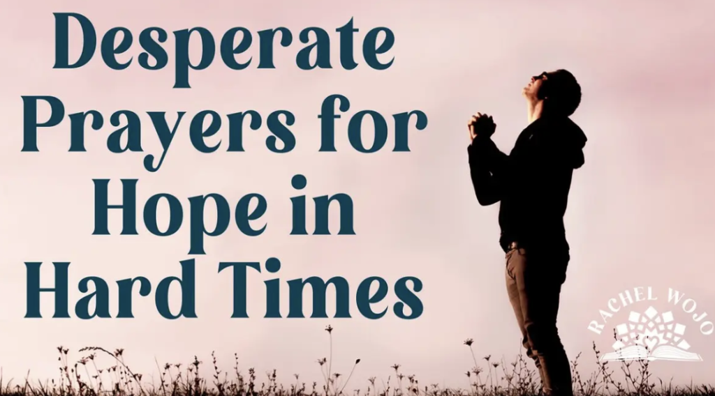 Desperate prayers for hope in desperate times